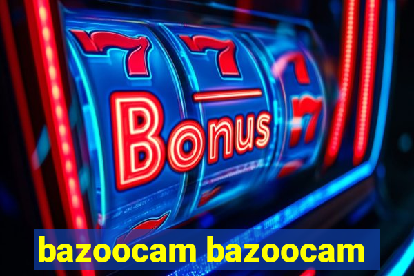 bazoocam bazoocam